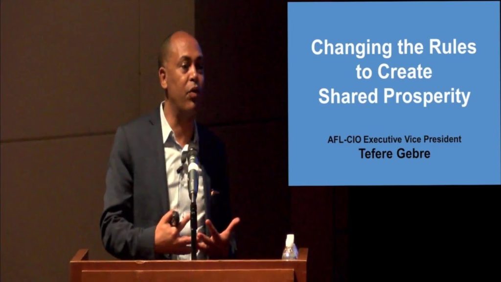 “Changing the Rules to Create Shared Prosperity” – Tefere Gebre, AFL-CIO