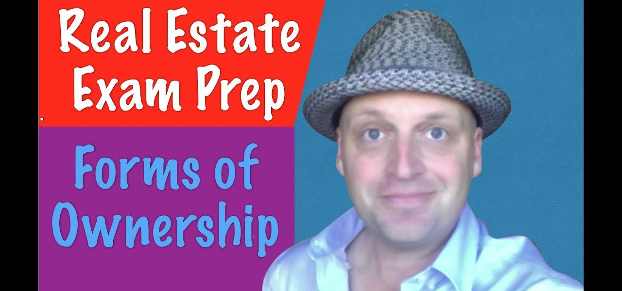 Forms of Ownership – Real Estate Exam