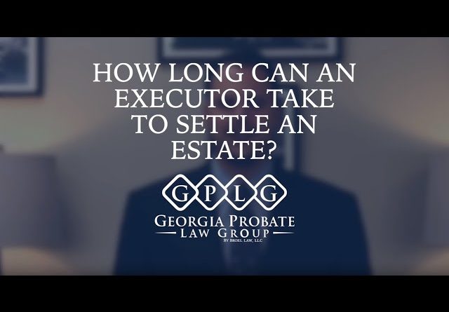 How Long Can An Executor Take To Settle An Estate?