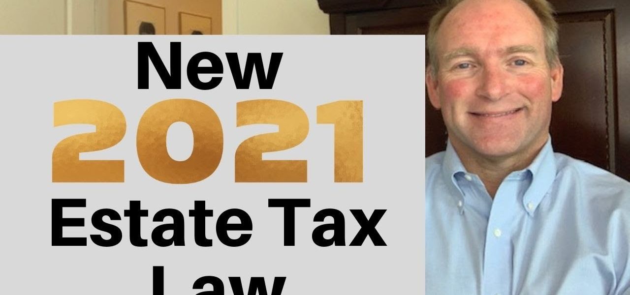 New Estate Tax Laws For 2021
