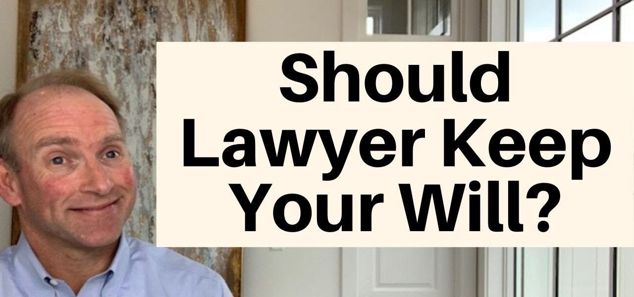 Should Your Attorney Store Your Last Will And Testament?