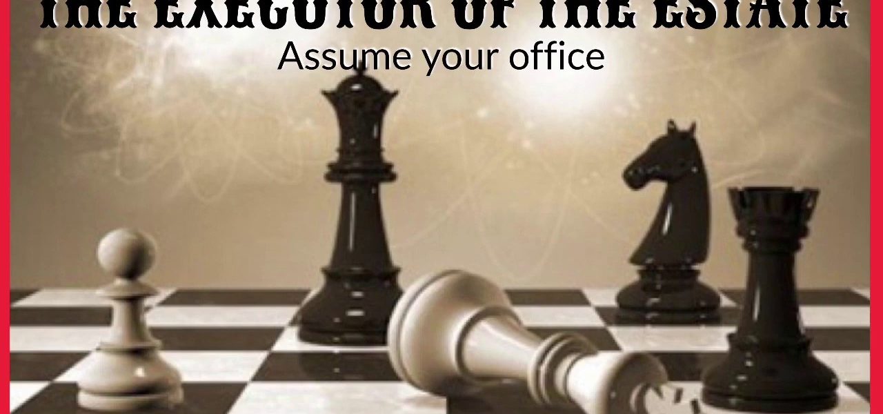 The Executor of the Estate - Assume Your Office