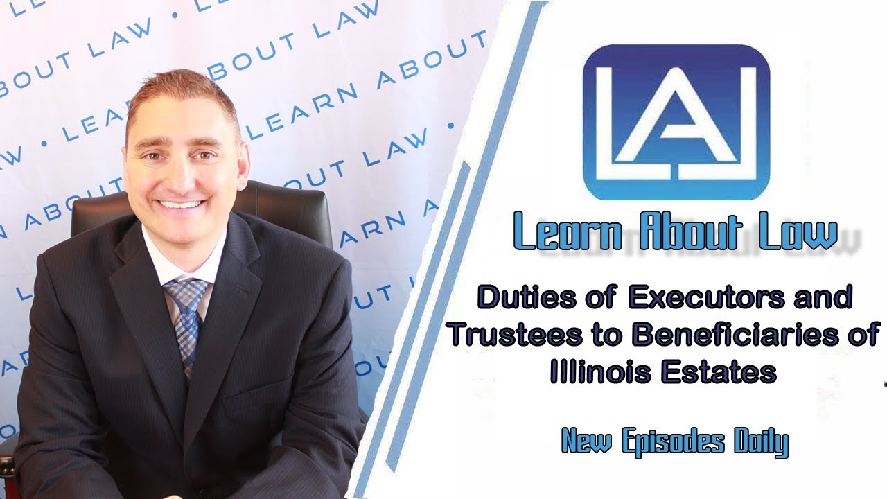 Duties of Executors and Trustees to Beneficiaries of Illinois Estates | Learn About Law