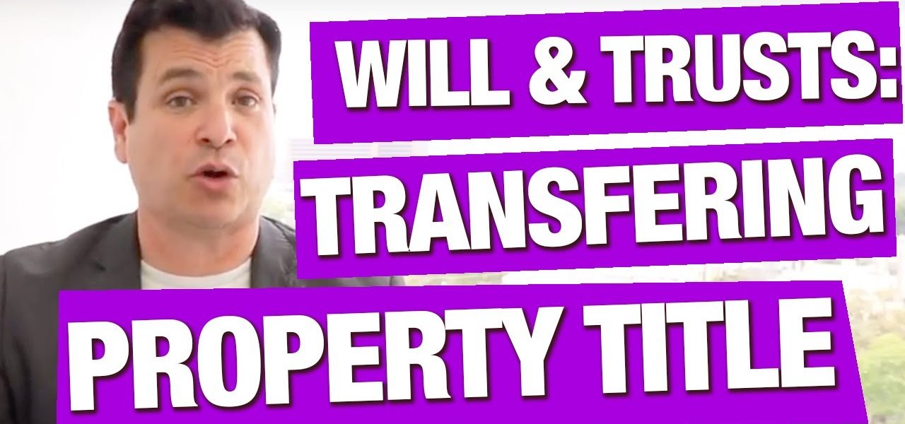 Transfer Property Title after Death | Wills and Trusts