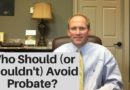 Who Should (and Shouldn’t) Take Steps To Avoid Probate?