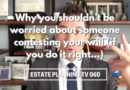 Why you shouldn’t be worried about someone contesting your will (if you do it right…) | EPTV 060